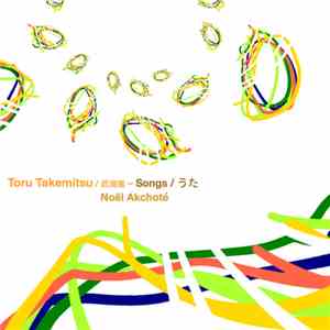 Noël Akchoté, Toru Takemitsu - Songs / うた