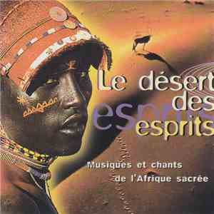 Sacred Verses & Tribal Chants Of Native Africa - Le Desért Des Esprits