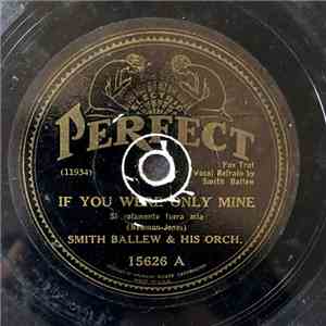 Smith Ballew & His Orch. - If You Were Only Mine / Sleep, Come On And Take  ...