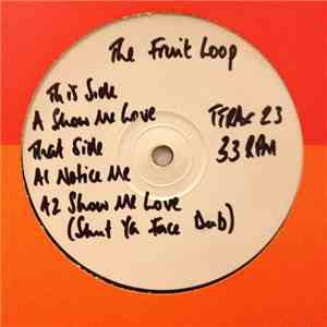 The Fruit Loop - Show Me Love / Notice Me