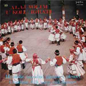 Various - Alaj Volim U Kolu Igrati / Croatian Folk Songs And Dances