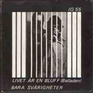 IQ 55 - Livet Är En Bluff (Balladen) / Bara Svårigheter