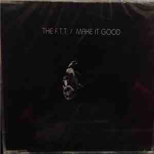 The F.T.T. - Make It Good