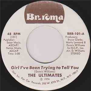 The Ultimates  - Girl I've Been Trying To Tell You / I Just Can't Stand It