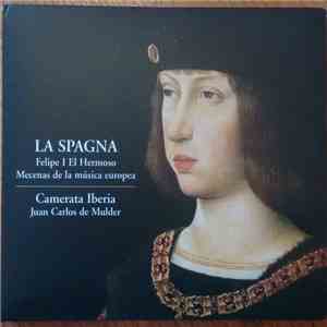 Camerata Iberia, Juan Carlos de Mulder - La Spagna: Felipe I El Hermoso Mec ...