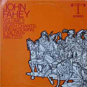 John Fahey - Volume 2 / Death Chants, Breakdowns, & Military Waltzes