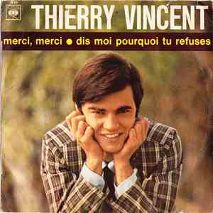 Thierry Vincent - Merci, Merci / Dis moi Pourquoi Tu Refuses