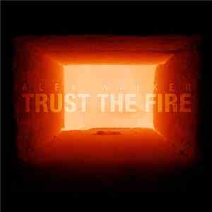 Alex Walker  - Trust The Fire
