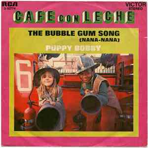 Cafe Con Leche  - The Bubble Gum Song (Nana-Nana) / Puppy Bobby