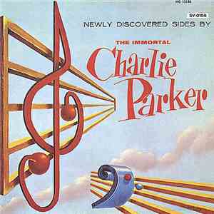Charlie Parker - Newly Discovered Sides By The Immortal Charlie Parker