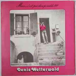 Denis Wetterwald - Mais... C'est Pas Dieu Possible !!!!!