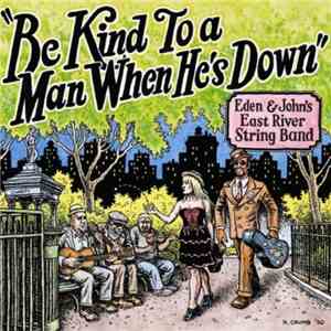 Eden & John's East River String Band - Be Kind To A Man When He's Down