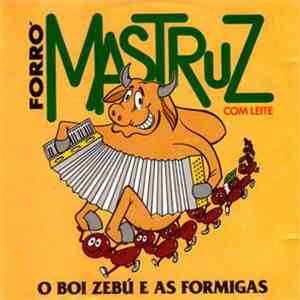 Forró Mastruz Com Leite - O Boi Zebú E As Formigas