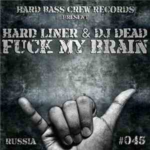 Hard Liner & DJ Dead  - Fuck My Brain