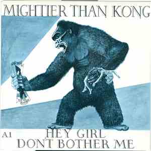 Mightier Than Kong - Hey Girl Don't Bother Me