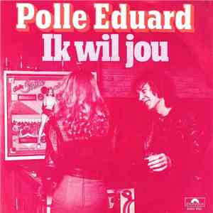 Polle Eduard - Ik Wil Jou