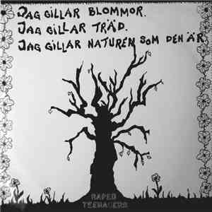 Raped Teenagers - Jag Gillar Blommor. Jag Gillar Träd. Jag Gillar Naturen S ...