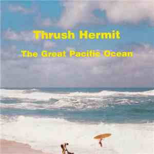 Thrush Hermit - The Great Pacific Ocean