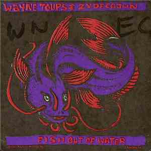 Wayne Toups And Zydecajun - Fish Out Of Water