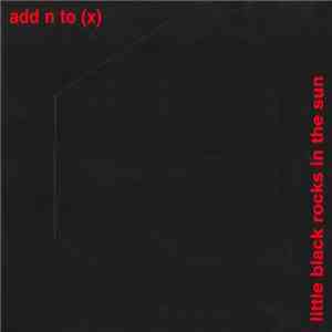 Add N To (X) - Little Black Rocks In The Sun