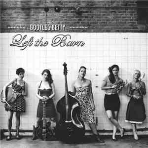 Bootleg Betty - Left The Barn