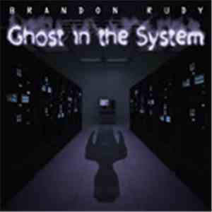 Brandon Rudy - Ghost In The System