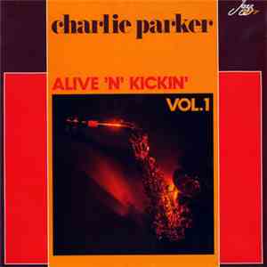 Charlie Parker - Alive 'N' Kickin' - Vol. 1