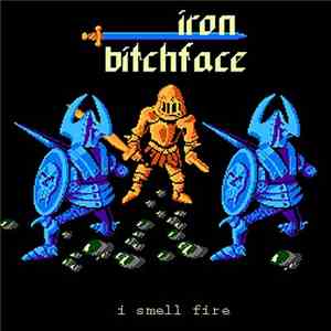 Iron Bitchface - I Smell Fire