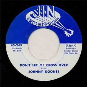 Johnny Koonse - Don't Let Me Cross Over / Don't Run Out Of Gas