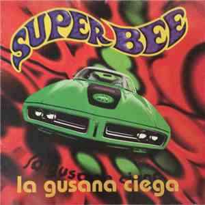 La Gusana Ciega - Super Bee