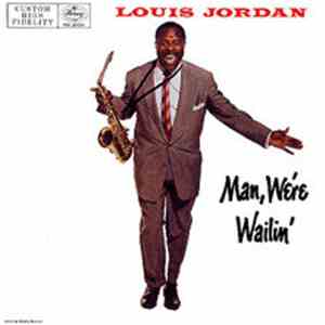 Louis Jordan - Man, We're Wailin'