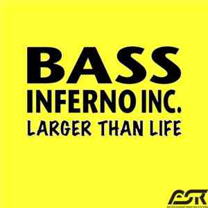 Bass Inferno Inc. - Larger Than Life