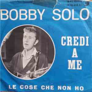 Bobby Solo - Credi A Me / Le Cose Che Non Ho