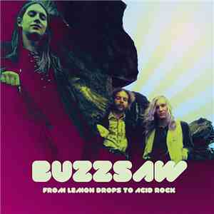 Buzzsaw  - Buzzsaw - From Lemon Drops To Acid Rock