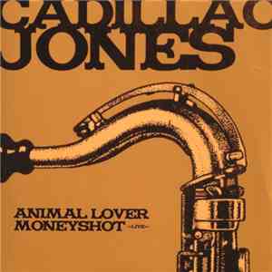 Cadillac Jones - Animal Lover / Money Shot Live