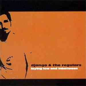 Django & The Regulars - Laying Low And Inbetween