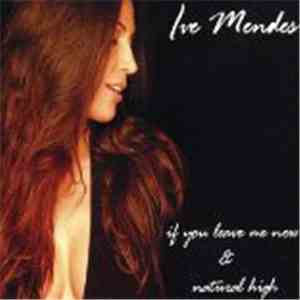 Ive Mendes - If You Leave Me Now / Natural High