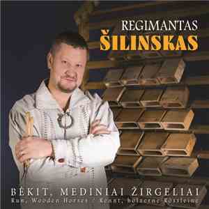 Regimantas Šilinskas - Bėkit, Mediniai Žirgeliai