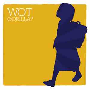 Wot Gorilla? - Wot Gorilla?