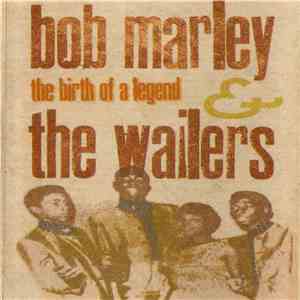 Bob Marley & The Wailers - The Birth Of A Legend (1963-66)