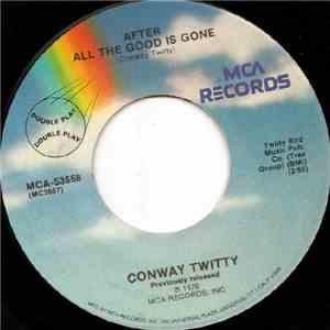 Conway Twitty - After All The Good Is Gone / I Can't Believe She Gives It A ...