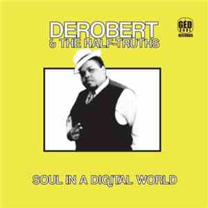 DeRobert & The Half-Truths - Soul In A Digital World