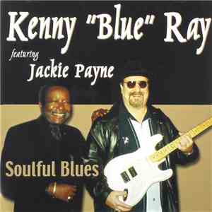 Kenny 'Blue' Ray Featuring Jackie Payne - Soulful Blues