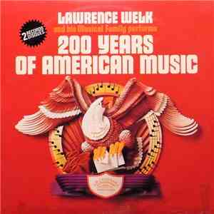 Lawrence Welk Featuring The Lawrence Welk Orchestra & Singers - 200 Years O ...