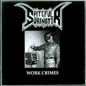 Spiteful Urinator - Work Crimes