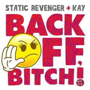 Static Revenger + Kay - Back Off, Bitch!