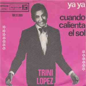 Trini Lopez - Ya Ya / Cuando Calienta El Sol