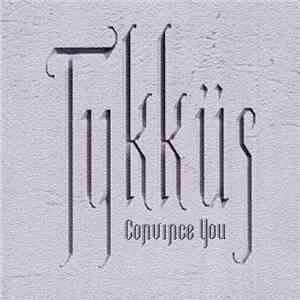 Tykküs - Convince You