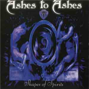 Ashes To Ashes  - Shapes Of Spirits