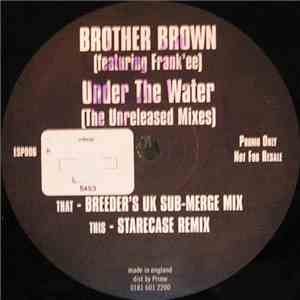 Brother Brown Featuring Frank'ee - Under The Water (The Unreleased Mixes)